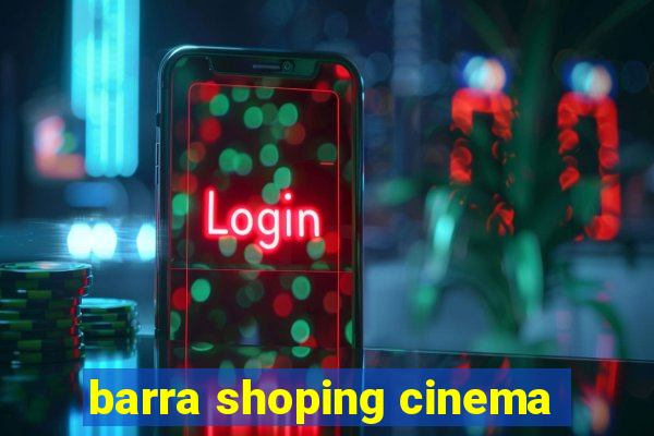 barra shoping cinema